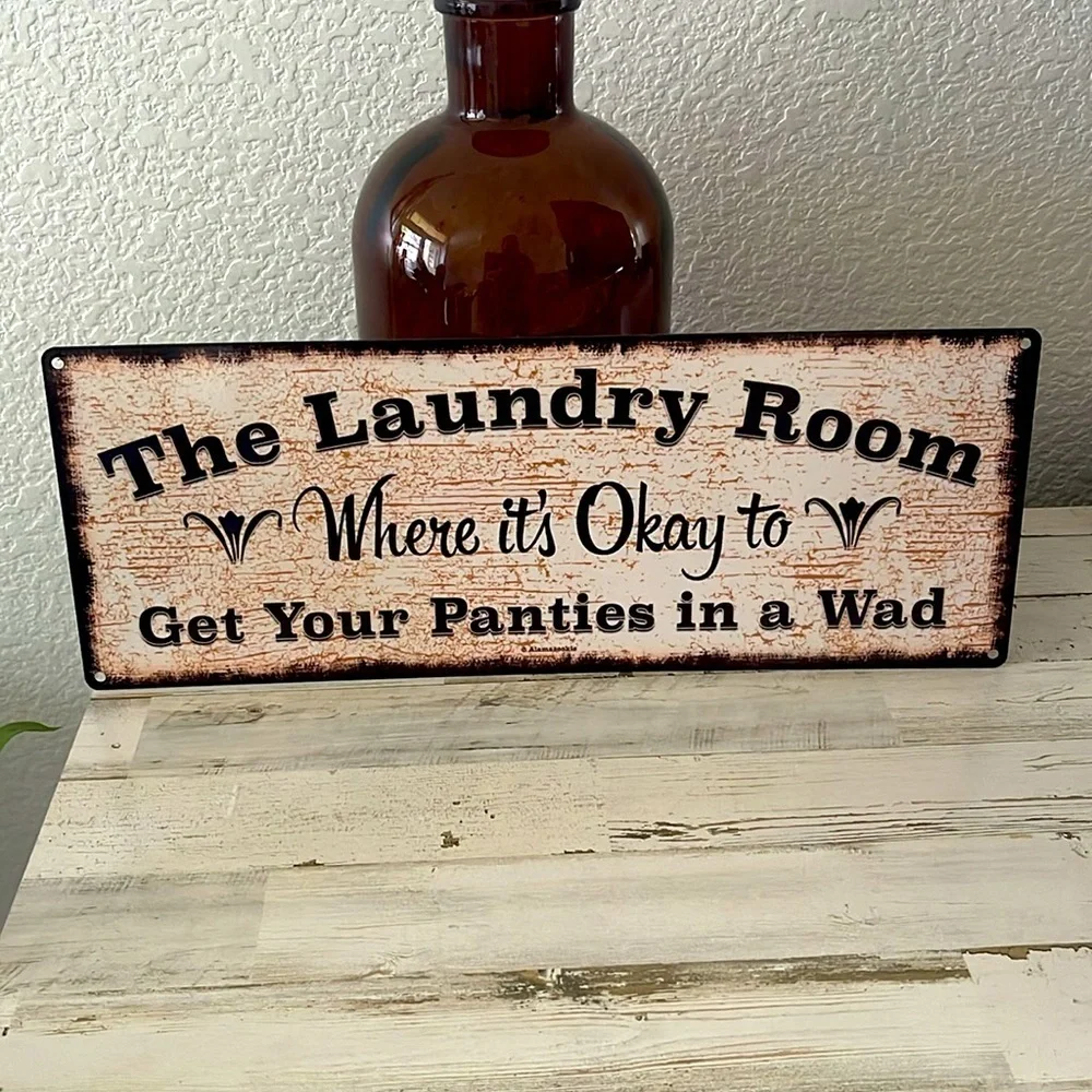 Metal “The laundry room sign, where it’s ok to get your panties in a wad”
